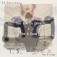 You Are In Love x The A Team