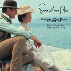 Somewhere Now ("Somewhere in Time" by John Barry Re-Composed)