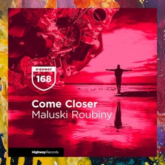 PREMIERE: Come Closer — Maluski Roubiny (Original Mix) [Highway Records]