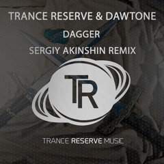 Trance Reserve, DawTone, Sergiy Akinshin - Dagger (Sergiy Akinshin Remix)