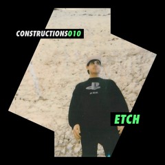 Etch | Constructions Podcast 010