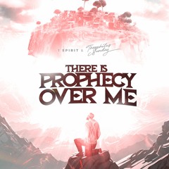 there is  Prophecy Over me