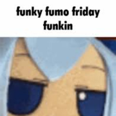 043. Funky Fumo Friday