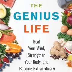 The Genius Life: Heal Your Mind, Strengthen Your Body, and Become Extraordinary (Genius Living,