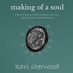 FREE PDF 📤 making of a soul: a book of poetry and prose about love, loss, identity,