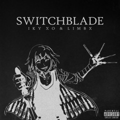 IKY XO w/ Limbx - Switchblade (Prod. OKRA)