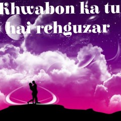 Khwabon_Ka_Hai_Tu_Rehguzar