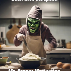 “Goon With The Spoon” Mr. Proper Motivation