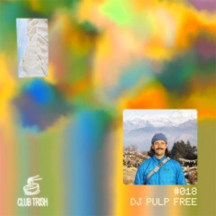 TRISHCAST 018 - DJ PULP FREE