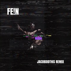 FEIN - JACOBDIDTHIS REMIX