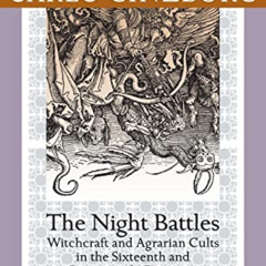 [READ] KINDLE 📤 The Night Battles: Witchcraft and Agrarian Cults in the Sixteenth an