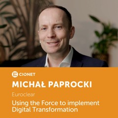 Michał Paprocki – CTO of Euroclear – Using the Force to implement Digital Transformation
