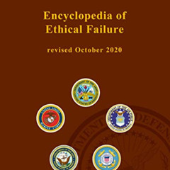Get PDF ☑️ Encyclopedia of Ethical Failure revised October 2020 by  United States Gov