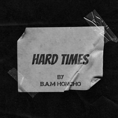 B.A.M HONCHO - HARD TIMES