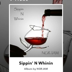 SIPPIN' N WHININ