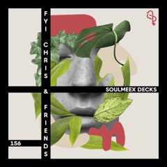 FYI Chris & Friends - SOULMEEX DECKS 156