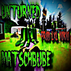 MATSCHBUBE - UNTURNED [PROD LXLYOKIO]