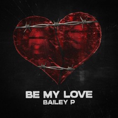 BAILEY P - Be My Love