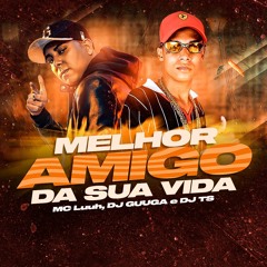 MC LUUH = MELHOR AMIGO DA SUA VIDA ((DJGUUGA))