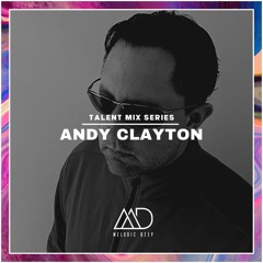 MELODIC DEEP TALENT MIX SERIES #112 | ANDY CLAYTON