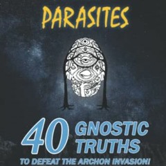 Get PDF ALIEN PARASITES: 40 GNOSTIC TRUTHS TO DEFEAT THE ARCHON INVASION! by  Laurence Galian