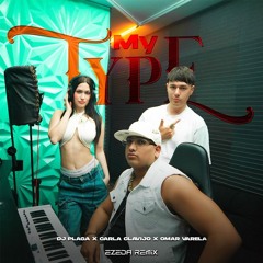 MY TYPE - DJ PLAGA, CARLA CLAVIJO, OMAR VARELA - (REMIX)