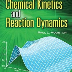 [ACCESS] [KINDLE PDF EBOOK EPUB] Chemical Kinetics and Reaction Dynamics (Dover Books