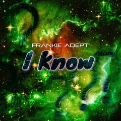 I Know - Frankie Adept