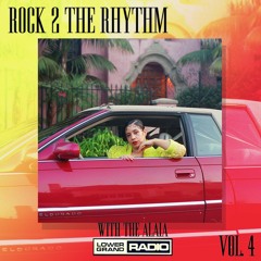 Rock 2 The Rhythm V.4 - The Alaia - Lower Grand Radio