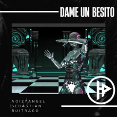 NoizyAngel X Sebastian Buitrago - Dame Un Besito