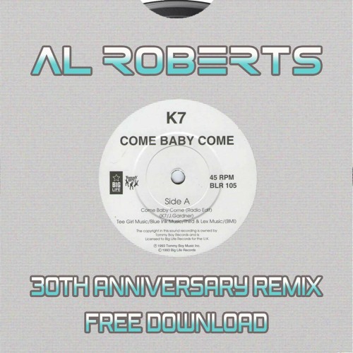 K7 - COME BABY COME (Al Roberts 30th Anniversary Remix) 𝗙𝗥𝗘𝗘 𝗗𝗢𝗪𝗡𝗟𝗢𝗔𝗗