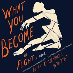[GET] EPUB 💑 What You Become in Flight: A Memoir by  Hillary Huber,Ellen O'Connell W