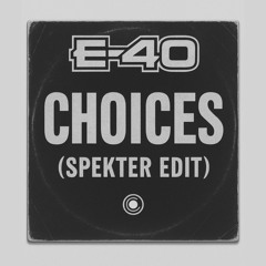 E-40 - CHOICES (SPEKTER EDIT)