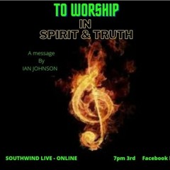 To worship in Spirit & Truth - IAN JOHNSON