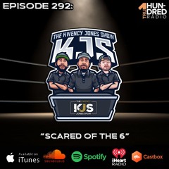 KJS | Episode 292 - “Scared Of The 6”