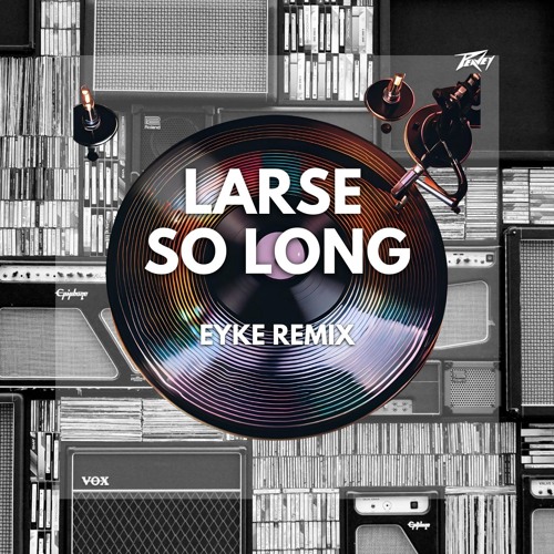 Larse - So Long (EYKE Remix)