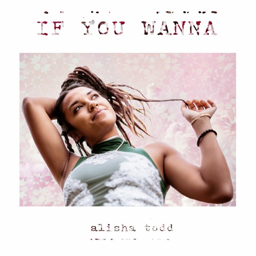 If You Wanna - Alisha Todd