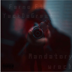 Mandatory Wreck YackDaGreat Feat. Ferno