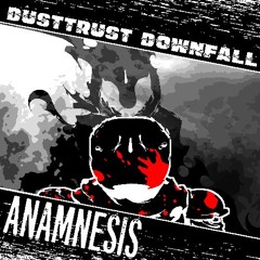Dusttrust Downfall - ANAMNESIS (Original)