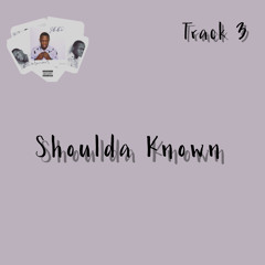 Shoulda Known (Prod. by Phantom)