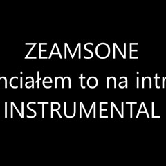 Zeamsone - Chciałem to na intro [INSTRUMENTAL]