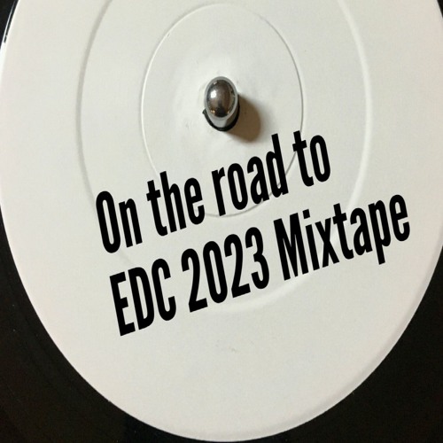 On The Road to EDC 2023 Mixtape