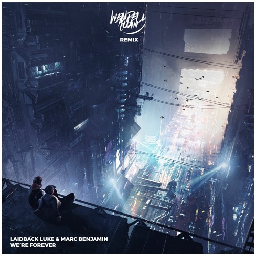 Laidback Luke & Marc Benjamin - We're Forever (Wendell Ruan Remix)