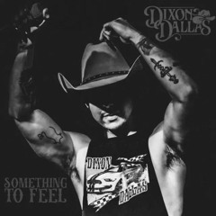 Something To Feel - Dixon Dallas