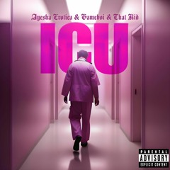 ICU - Gameboi, Ayesha Erotica, That Kid