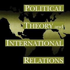 [GET] EBOOK EPUB KINDLE PDF Political Theory and International Relations: Revised Edi