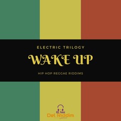 Wake up (Riddim) Electric Trilogy