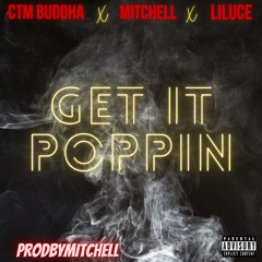 CTM Buddha - Get It Poppin’ ft Mitchell, LilUce