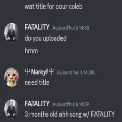 3 months old ahh song w/ FATALITY