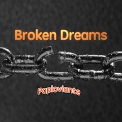 //  Paploviante --- Broken Dreams //